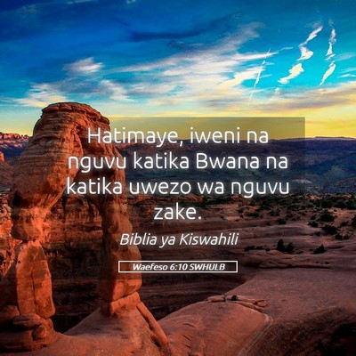 Picture 05 - Waefeso 6:10 SWHULB - Hatimaye, iweni na nguvu katika Bwana na katika - Bible Verse Picture