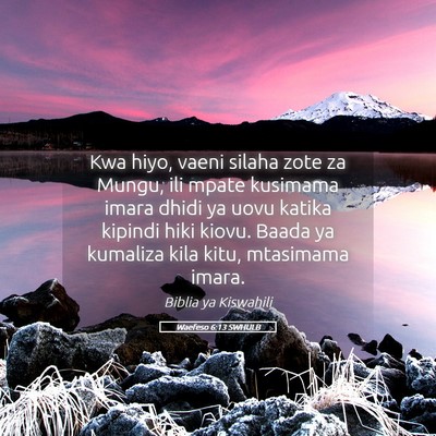 Picture 05 - Waefeso 6:13 SWHULB - Kwa hiyo, vaeni silaha zote za Mungu, ili mpate - Bible Verse Picture