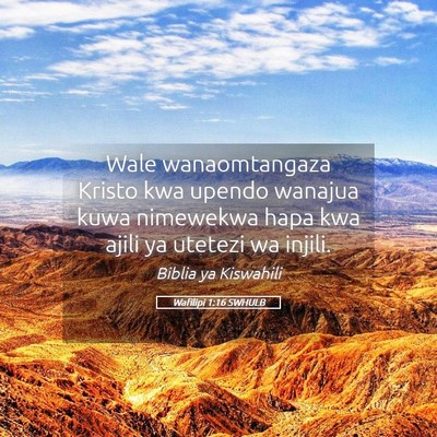 Picture 05 - Wafilipi 1:16 SWHULB - Wale wanaomtangaza Kristo kwa upendo wanajua kuwa - Bible Verse Picture