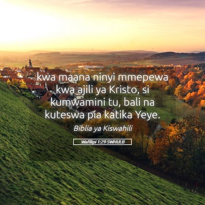 Picture 05 - Wafilipi 1:29 SWHULB - kwa maana ninyi mmepewa kwa ajili ya Kristo, si - Bible Verse Picture