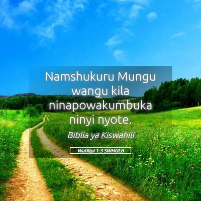 Picture 05 - Wafilipi 1:3 SWHULB - Namshukuru Mungu wangu kila ninapowakumbuka ninyi - Bible Verse Picture