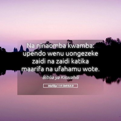Picture 05 - Wafilipi 1:9 SWHULB - Na ninaomba kwamba: upendo wenu uongezeke zaidi - Bible Verse Picture