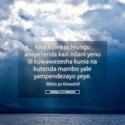 Picture 05 - Wafilipi 2:13 SWHULB - Kwa kuwa ni Mungu anayetenda kazi ndani yenu ili - Bible Verse Picture