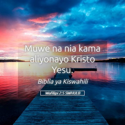 Picture 05 - Wafilipi 2:5 SWHULB - Muwe na nia kama aliyonayo Kristo - Bible Verse Picture