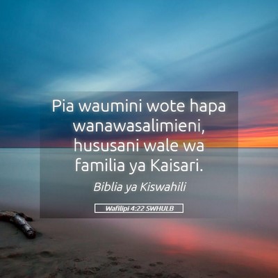 Picture 05 - Wafilipi 4:22 SWHULB - Pia waumini wote hapa wanawasalimieni, hususani - Bible Verse Picture