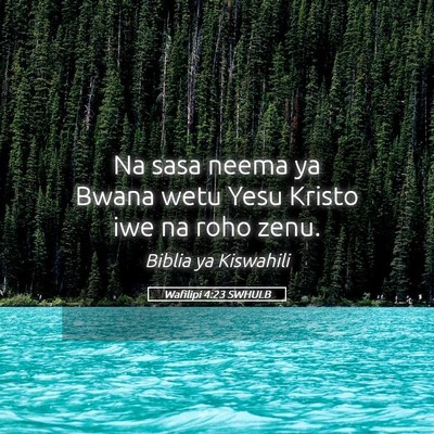 Picture 05 - Wafilipi 4:23 SWHULB - Na sasa neema ya Bwana wetu Yesu Kristo iwe na - Bible Verse Picture