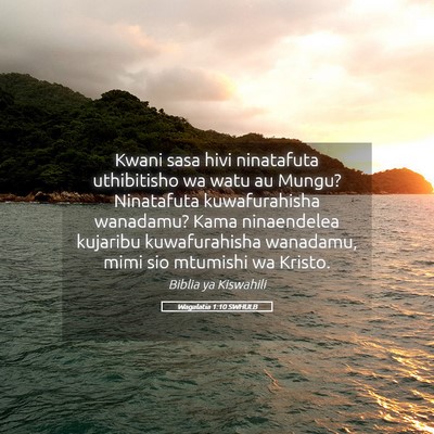 Picture 05 - Wagalatia 1:10 SWHULB - Kwani sasa hivi ninatafuta uthibitisho wa watu au - Bible Verse Picture