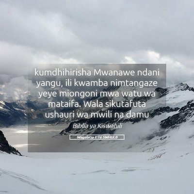 Picture 05 - Wagalatia 1:16 SWHULB - kumdhihirisha Mwanawe ndani yangu, ili kwamba - Bible Verse Picture