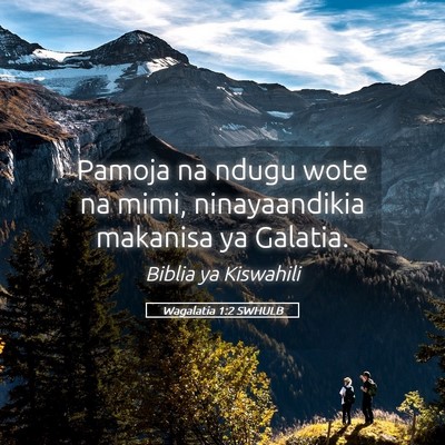 Picture 05 - Wagalatia 1:2 SWHULB - Pamoja na ndugu wote na mimi, ninayaandikia - Bible Verse Picture