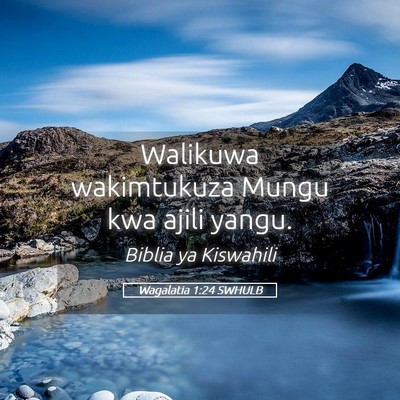 Picture 05 - Wagalatia 1:24 SWHULB - Walikuwa wakimtukuza Mungu kwa ajili - Bible Verse Picture