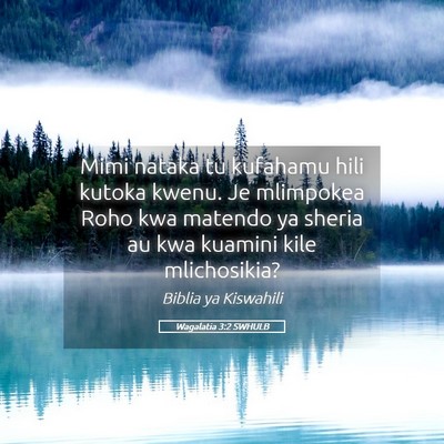Picture 05 - Wagalatia 3:2 SWHULB - Mimi nataka tu kufahamu hili kutoka kwenu. Je - Bible Verse Picture