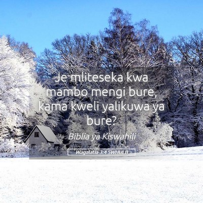 Picture 05 - Wagalatia 3:4 SWHULB - Je mliteseka kwa mambo mengi bure, kama kweli - Bible Verse Picture