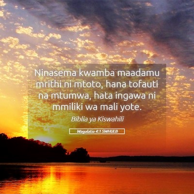 Picture 05 - Wagalatia 4:1 SWHULB - Ninasema kwamba maadamu mrithi ni mtoto, hana - Bible Verse Picture