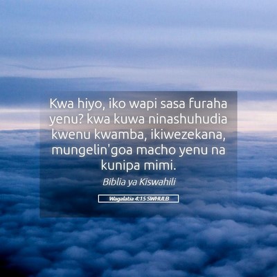 Picture 05 - Wagalatia 4:15 SWHULB - Kwa hiyo, iko wapi sasa furaha yenu? kwa kuwa - Bible Verse Picture