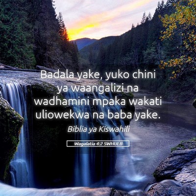 Picture 05 - Wagalatia 4:2 SWHULB - Badala yake, yuko chini ya waangalizi na - Bible Verse Picture