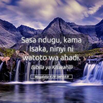 Picture 05 - Wagalatia 4:28 SWHULB - Sasa ndugu, kama Isaka, ninyi ni watoto wa - Bible Verse Picture