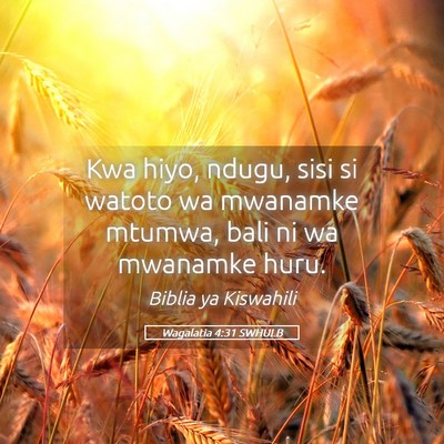 Picture 05 - Wagalatia 4:31 SWHULB - Kwa hiyo, ndugu, sisi si watoto wa mwanamke - Bible Verse Picture