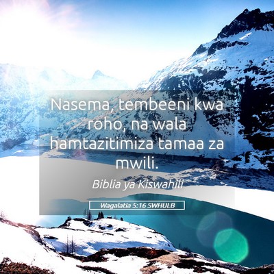 Picture 05 - Wagalatia 5:16 SWHULB - Nasema, tembeeni kwa roho, na wala hamtazitimiza - Bible Verse Picture