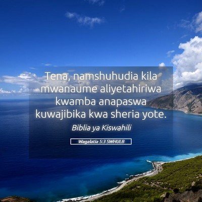 Picture 05 - Wagalatia 5:3 SWHULB - Tena, namshuhudia kila mwanaume aliyetahiriwa - Bible Verse Picture