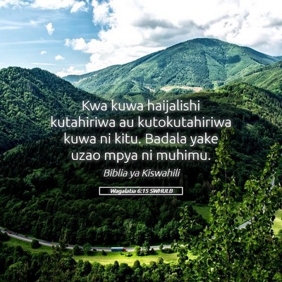 Picture 05 - Wagalatia 6:15 SWHULB - Kwa kuwa haijalishi kutahiriwa au kutokutahiriwa - Bible Verse Picture