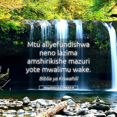 Picture 05 - Wagalatia 6:6 SWHULB - Mtu aliyefundishwa neno lazima amshirikishe - Bible Verse Picture