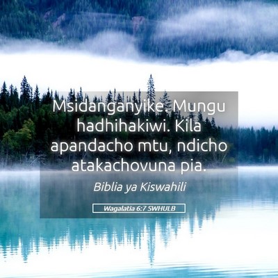 Picture 05 - Wagalatia 6:7 SWHULB - Msidanganyike. Mungu hadhihakiwi. Kila apandacho - Bible Verse Picture