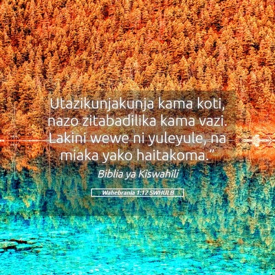 Picture 05 - Wahebrania 1:12 SWHULB - Utazikunjakunja kama koti, nazo zitabadilika kama - Bible Verse Picture
