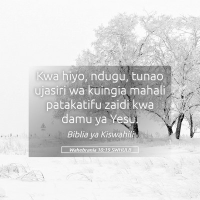 Picture 05 - Wahebrania 10:19 SWHULB - Kwa hiyo, ndugu, tunao ujasiri wa kuingia mahali - Bible Verse Picture