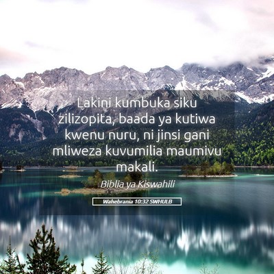 Picture 05 - Wahebrania 10:32 SWHULB - Lakini kumbuka siku zilizopita, baada ya kutiwa - Bible Verse Picture