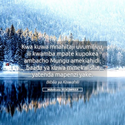 Picture 05 - Wahebrania 10:36 SWHULB - Kwa kuwa mnahitaji uvumilivu, ili kwamba mpate - Bible Verse Picture