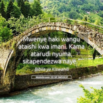 Picture 05 - Wahebrania 10:38 SWHULB - Mwenye haki wangu ataishi kwa imani. Kama atarudi - Bible Verse Picture