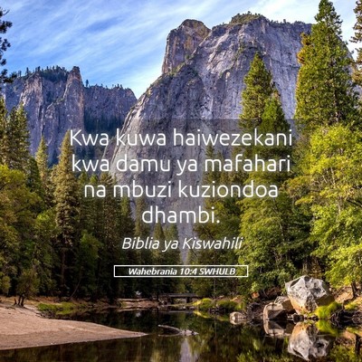 Picture 05 - Wahebrania 10:4 SWHULB - Kwa kuwa haiwezekani kwa damu ya mafahari na - Bible Verse Picture