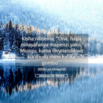 Picture 05 - Wahebrania 10:7 SWHULB - Kisha nilisema, “Ona, hapa ninayafanya mapenzi - Bible Verse Picture