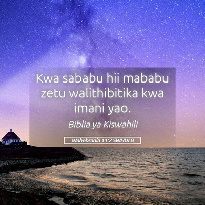 Picture 05 - Wahebrania 11:2 SWHULB - Kwa sababu hii mababu zetu walithibitika kwa - Bible Verse Picture