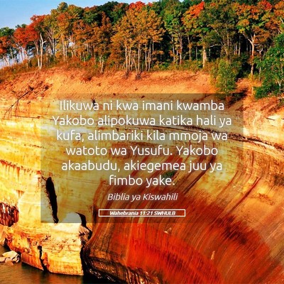 Picture 05 - Wahebrania 11:21 SWHULB - Ilikuwa ni kwa imani kwamba Yakobo alipokuwa - Bible Verse Picture