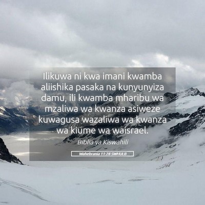 Picture 05 - Wahebrania 11:28 SWHULB - Ilikuwa ni kwa imani kwamba aliishika pasaka na - Bible Verse Picture