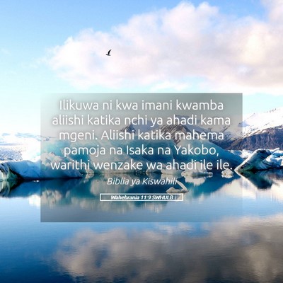 Picture 05 - Wahebrania 11:9 SWHULB - Ilikuwa ni kwa imani kwamba aliishi katika nchi - Bible Verse Picture