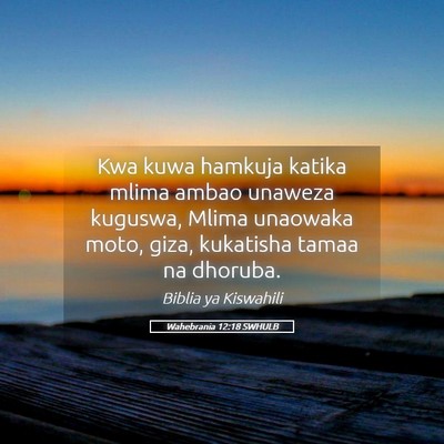 Picture 05 - Wahebrania 12:18 SWHULB - Kwa kuwa hamkuja katika mlima ambao unaweza - Bible Verse Picture