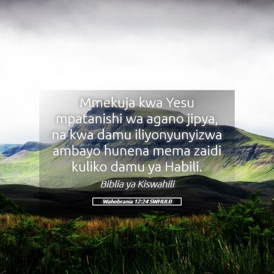 Picture 05 - Wahebrania 12:24 SWHULB - Mmekuja kwa Yesu mpatanishi wa agano jipya, na - Bible Verse Picture