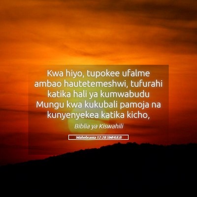 Picture 05 - Wahebrania 12:28 SWHULB - Kwa hiyo, tupokee ufalme ambao hautetemeshwi, - Bible Verse Picture