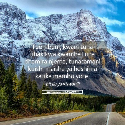 Picture 05 - Wahebrania 13:18 SWHULB - Tuombeni, kwani tuna uhakikwa kwamba tuna dhamira - Bible Verse Picture