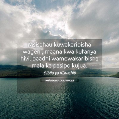 Picture 05 - Wahebrania 13:2 SWHULB - Msisahau kuwakaribisha wageni, maana kwa kufanya - Bible Verse Picture