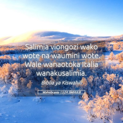 Picture 05 - Wahebrania 13:24 SWHULB - Salimia viongozi wako wote na waumini wote. Wale - Bible Verse Picture