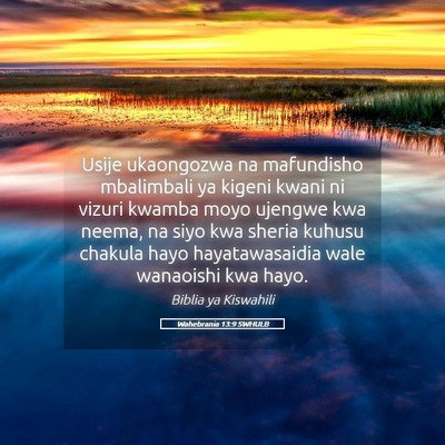 Picture 05 - Wahebrania 13:9 SWHULB - Usije ukaongozwa na mafundisho mbalimbali ya - Bible Verse Picture