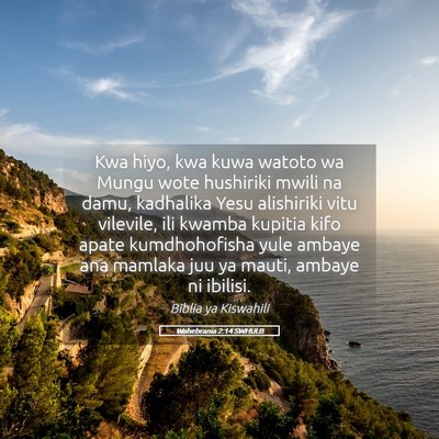 Picture 05 - Wahebrania 2:14 SWHULB - Kwa hiyo, kwa kuwa watoto wa Mungu wote hushiriki - Bible Verse Picture