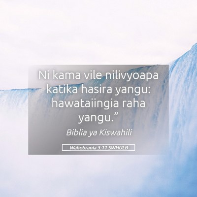 Picture 05 - Wahebrania 3:11 SWHULB - Ni kama vile nilivyoapa katika hasira yangu: - Bible Verse Picture