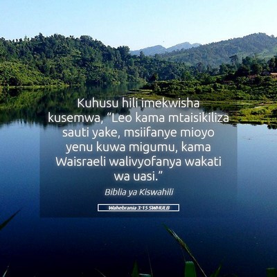 Picture 05 - Wahebrania 3:15 SWHULB - Kuhusu hili imekwisha kusemwa, “Leo kama - Bible Verse Picture