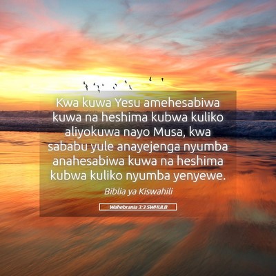 Picture 05 - Wahebrania 3:3 SWHULB - Kwa kuwa Yesu amehesabiwa kuwa na heshima kubwa - Bible Verse Picture