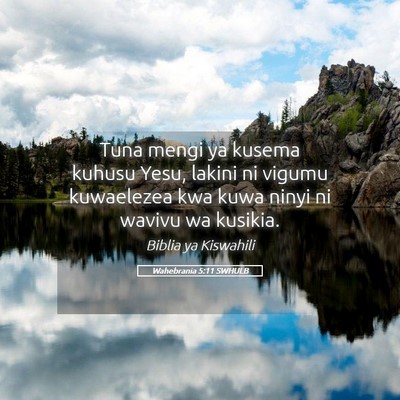 Picture 05 - Wahebrania 5:11 SWHULB - Tuna mengi ya kusema kuhusu Yesu, lakini ni - Bible Verse Picture