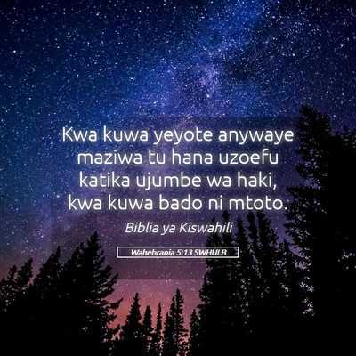 Picture 05 - Wahebrania 5:13 SWHULB - Kwa kuwa yeyote anywaye maziwa tu hana uzoefu - Bible Verse Picture